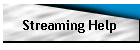 Streaming Help